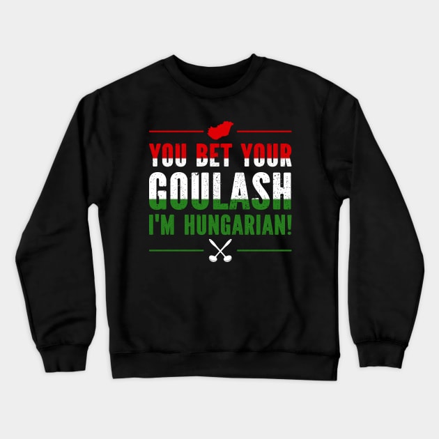 You Bet Your Goulash I'm Hungarian Crewneck Sweatshirt by SimonL